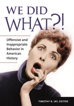 Paperback We Did What?!: Offensive and Inappropriate Behavior in American History Book