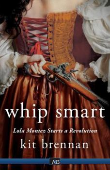 Whip Smart: Lola Montez Starts a Revolution - Book #3 of the Whip Smart