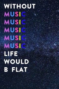 Paperback Without Music Life Would B Flat: Lined Notebook / Journal Gift, 200 Pages, 6x9, Blue Galaxy Cover, Matte Finish Inspirational Quotes Journal, Notebook Book
