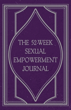 Paperback The 52-Week Sexual Empowerment Journal Book