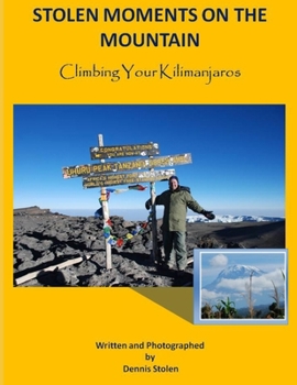 Paperback Stolen Moments on the Mountain: Climbing Your Kilimanjaros Book