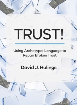 Hardcover Trust!: Using Archetypal Language to Repair Broken Trust Book