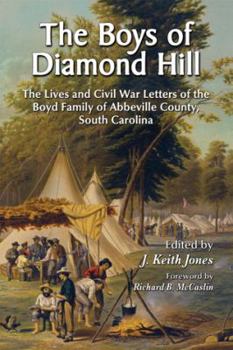 Paperback The Boys of Diamond Hill: The Lives and Civil War Letters of the Boyd Family of Abbeville County, South Carolina Book