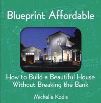 Hardcover Blueprint Affordable: How to Build a Beautiful House Without Breaking the Bank Book