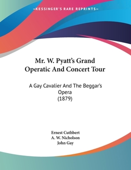 Paperback Mr. W. Pyatt's Grand Operatic And Concert Tour: A Gay Cavalier And The Beggar's Opera (1879) Book