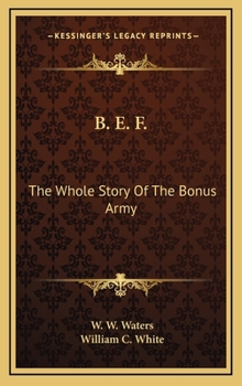 B. E. F.: The Whole Story Of The Bonus Army