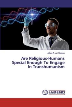 Paperback Are Religious-Humans Special Enough To Engage In Transhumanism Book