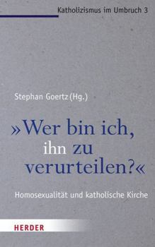 "Wer bin ich, ihn zu verurteilen?". Homosexualität und katholische Kirche