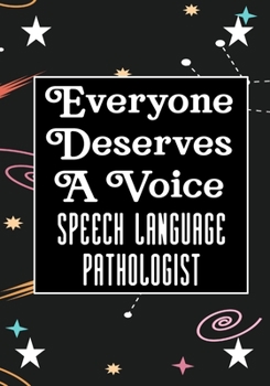 Everyone Deserves A Voice Speech Language Pathologist: speech therapy office decor Blank Notebook to Write In for kids Men Women |Office Supplies Party Gifts (Employee Appreciation Gift )