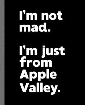 I'm not mad. I'm just from Apple Valley.: A Fun Composition Book for a Native Apple Valley, California CA Resident and Sports Fan