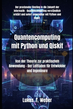 Paperback Quantencomputing mit Python und Qiskit: Von der Theorie zur praktischen Anwendung - Der Leitfaden für Entwickler und Ingenieure [German] Book