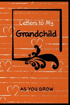 Letters To My Grandchild As You Grow: Keepsake Notebook Journal to Write In, Grandparents Gift, Flip Through pages to see Beating Heart Animation / Say I love you in every language