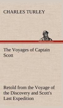 Hardcover The Voyages of Captain Scott: Retold from the Voyage of the Discovery and Scott's Last Expedition Book