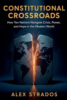 Paperback Constitutional Crossroads: How Ten Nations Navigate Crisis, Power, and Hope in the Modern World Book