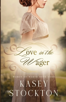 Love in the Wager - Book #4 of the Women of Worth