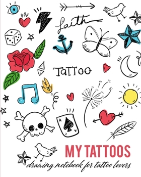 Paperback My Tattoos: Drawing Notebook for Tattoo lovers! Book