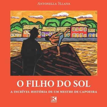 Paperback O filho do sol: A incrível história de um mestre de capoeira [Portuguese] Book