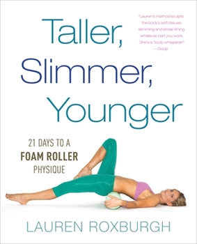 Paperback Taller, Slimmer, Younger: 21 Days to a Foam Roller Physique Book