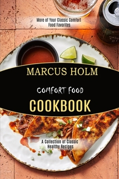 Comfort Food Cookbook: More of Your Classic Comfort Food Favorites