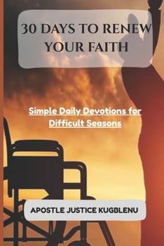 30 Days to Renew Your Faith: Simple Daily Devotions for Difficult Seasons