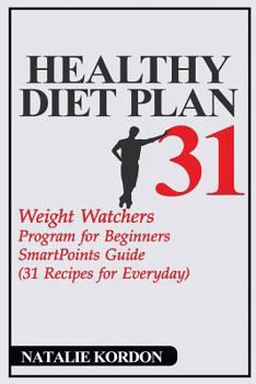 Paperback Healthy Diet Plan 31: Weight Watchers Program for Beginners - Smartpoints Guide (31 Recipes for Everyday) Book