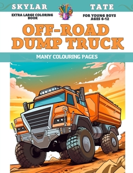 Paperback Extra Large Coloring Book for young boys Ages 6-12 - Off-road dump truck - Many colouring pages Book