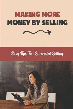 Paperback Making More Money By Selling: Easy Tips For Successful Selling: Beginner Sales Book