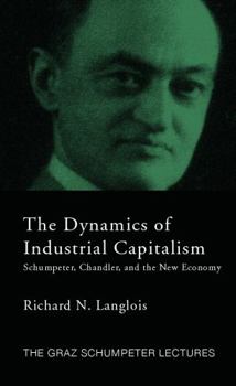 Hardcover Dynamics of Industrial Capitalism: Schumpeter, Chandler, and the New Economy Book