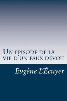 Paperback Un épisode de la vie d'un faux dévot [French] Book