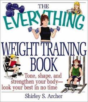 Paperback The Everything Weight Training Book: Tone, Shape, and Strengthen Your Body-Look Your Best in No Time Book