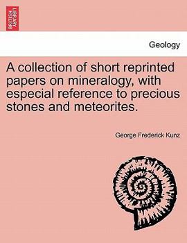 Paperback A Collection of Short Reprinted Papers on Mineralogy, with Especial Reference to Precious Stones and Meteorites. Book