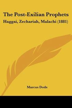 The post-exilian prophets: Haggai, Zechariah, Malachi;