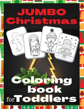 Jumbo Christmas Coloring Book for Toddlers: Holiday Season, Christmas, and Silly Snowman Designs, Fun and Easy Designs Pages for Christmas, Featuring Santa Claus, Reindeer, Snowmen, Elves, Christmas T