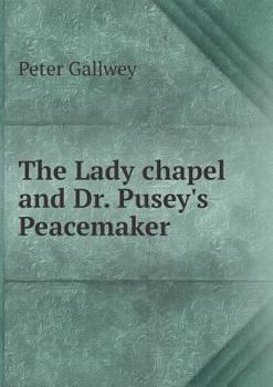 Paperback The Lady chapel and Dr. Pusey's Peacemaker Book