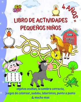 Paperback Libro de Actividades Pequeños Niños 4 Años +: Colorear, objetos ocultos, sudoku, laberintos, punto a punto y mucho más [Spanish] Book