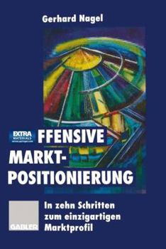 Paperback Offensive Marktpositionierung: In Zehn Schritten Zum Einzigartigen Marktprofil [German] Book