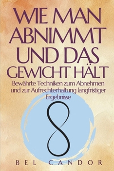 Paperback Wie Man Abnimmt Und Das Gewicht Hält: Bewährte Techniken zum Abnehmen und zur Aufrechterhaltung langfristiger Ergebnisse. [German] Book