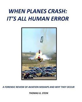 Paperback When Planes Crash: An Analysis of Aviation Mishaps Using Current Aviation Forensics Methodologies and Exhibiting Human Error as the Primary Root Cause Book
