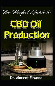 The Perfect Guide To CBD Oil Production
