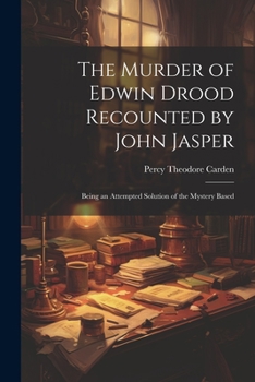 Paperback The Murder of Edwin Drood Recounted by John Jasper; Being an Attempted Solution of the Mystery Based Book