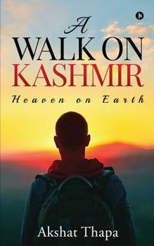 Paperback A Walk on Kashmir: Heaven on Earth Book