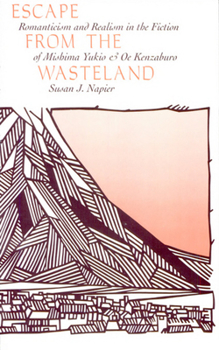 Paperback Escape from the Wasteland: Romanticism and Realism in the Fiction of Mishima Yukio and OE Kenzaburo Book