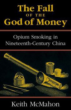 Hardcover The Fall of the God of Money: Opium Smoking in Nineteenth-Century China Book