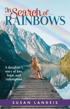 Paperback In Search of Rainbows: A daughter's story of loss, hope, and redemption Book