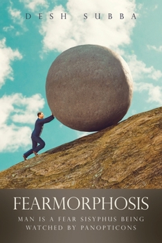 Paperback Fearmorphosis: Man Is a Fear Sisyphus Being Watched by Panopticons Book