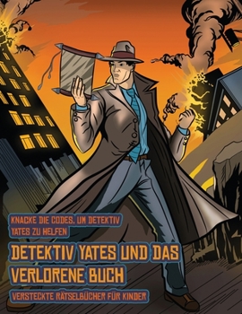 Versteckte Rätselbücher für Kinder (Detektiv Yates und das verlorene Buch): Detektiv Yates ist auf der Suche nach einem ganz besonderen Buch. Folge ... du den richtigen Ort für da (German Edition)