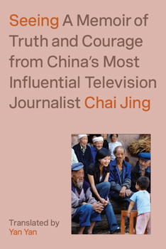 Hardcover Seeing: A Memoir of Truth and Courage from China's Most Influential Television Journalist Book