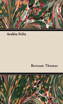 Hardcover Arabia Felix: Across the Empty Quarter of Arabia Book