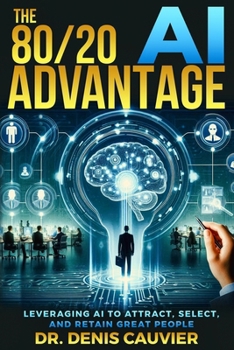 Paperback The 80/20 AI Advantage: Leveraging AI to Attract, Select, and Retain GREAT People Book