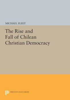 Paperback The Rise and Fall of Chilean Christian Democracy Book
